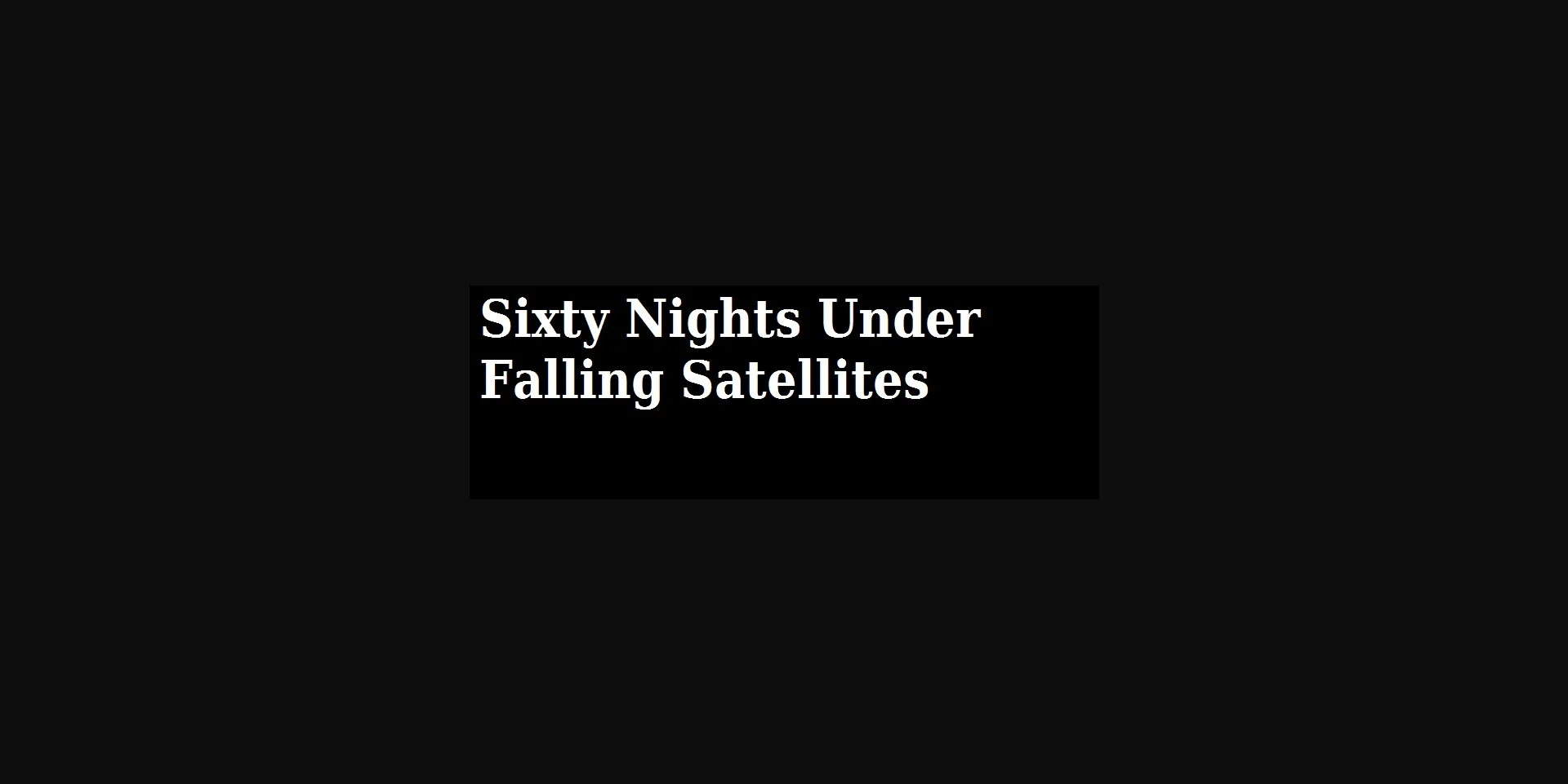 HTML Abandoned Sixty Nights Under Falling Satellites [v0.01] [LewdLaureates] | Free Adult Games